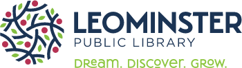LEOMINSTER PUBLIC LIBRARY Dream. Discover. Grow